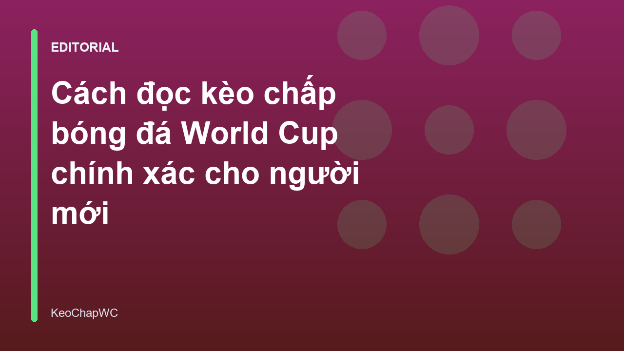 Hướng dẫn cách đọc kèo chấp bóng đá World Cup