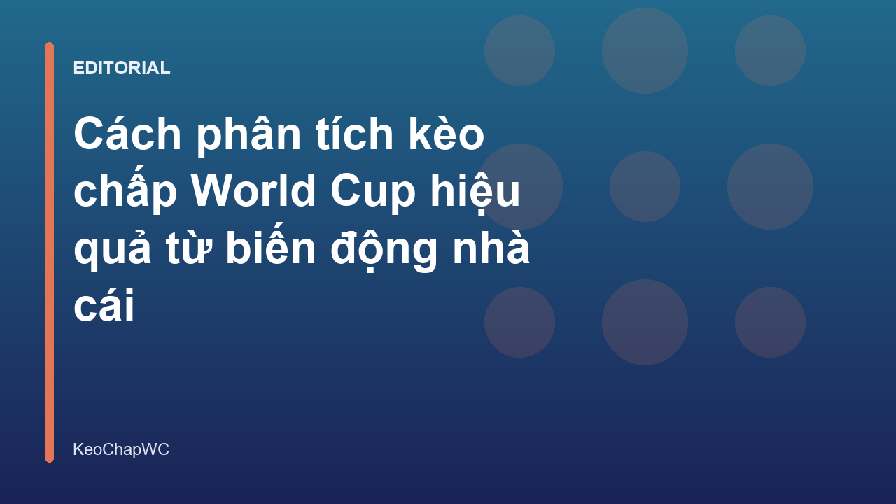 Phân tích biến động tỷ lệ kèo chấp World Cup