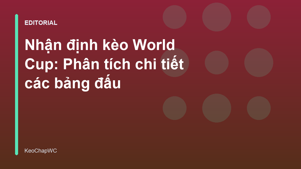 Phân tích nhận định kèo World Cup chuyên sâu