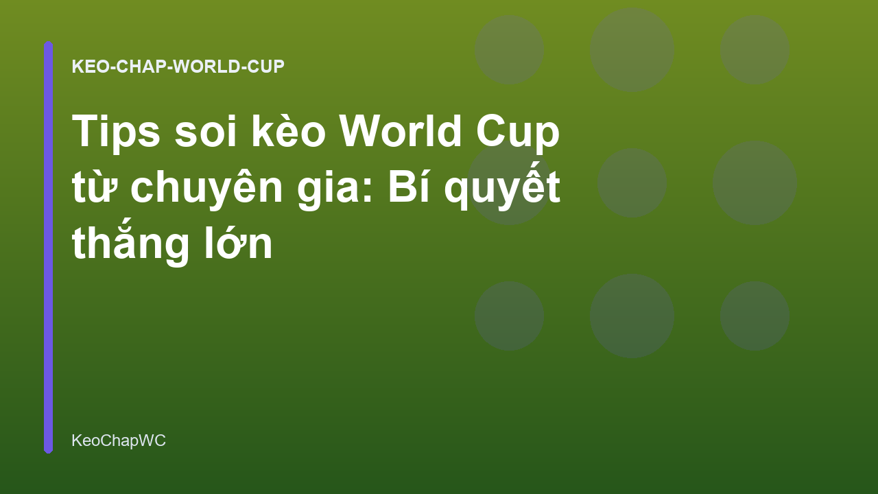 You are currently viewing Tips soi kèo World Cup từ chuyên gia: Bí quyết thắng lớn